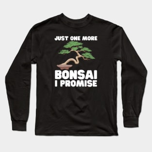 Just One More Bonsai I Promise Long Sleeve T-Shirt